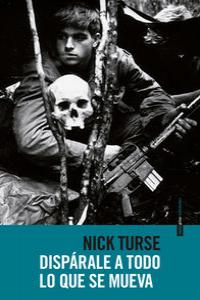 Dispara a todo lo que se mueva, de Turse, Nick | portada del libro