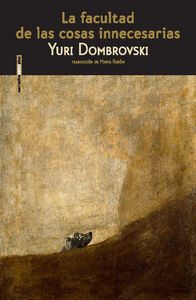 La facultad de las cosas inútiles, de Dombrovski, Yuri | portada del libro