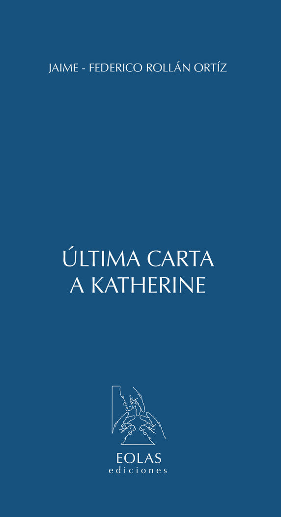 ÚLTIMA CARTA A KATHERINE, de ROLLÁN ORTIZ, JAIME-FEDERICO | portada del libro