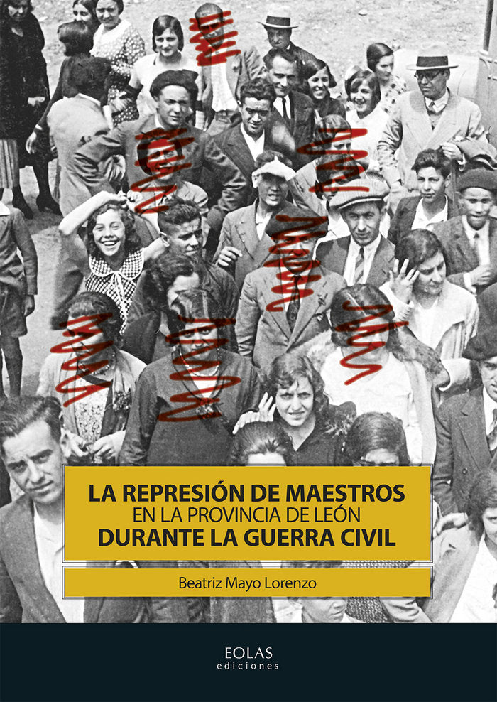 LA REPRESIÓN DE MAESTROS EN LA PROVINCIA DE LEÓN DURANTE LA GUERRA CIVIL, de MAYO LORENZO, BEATRIZ | portada del libro