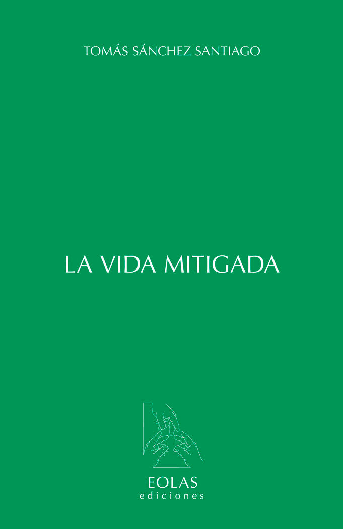 LA VIDA MITIGADA, de SÁNCHEZ SANTIAGO, TOMÁS | portada del libro