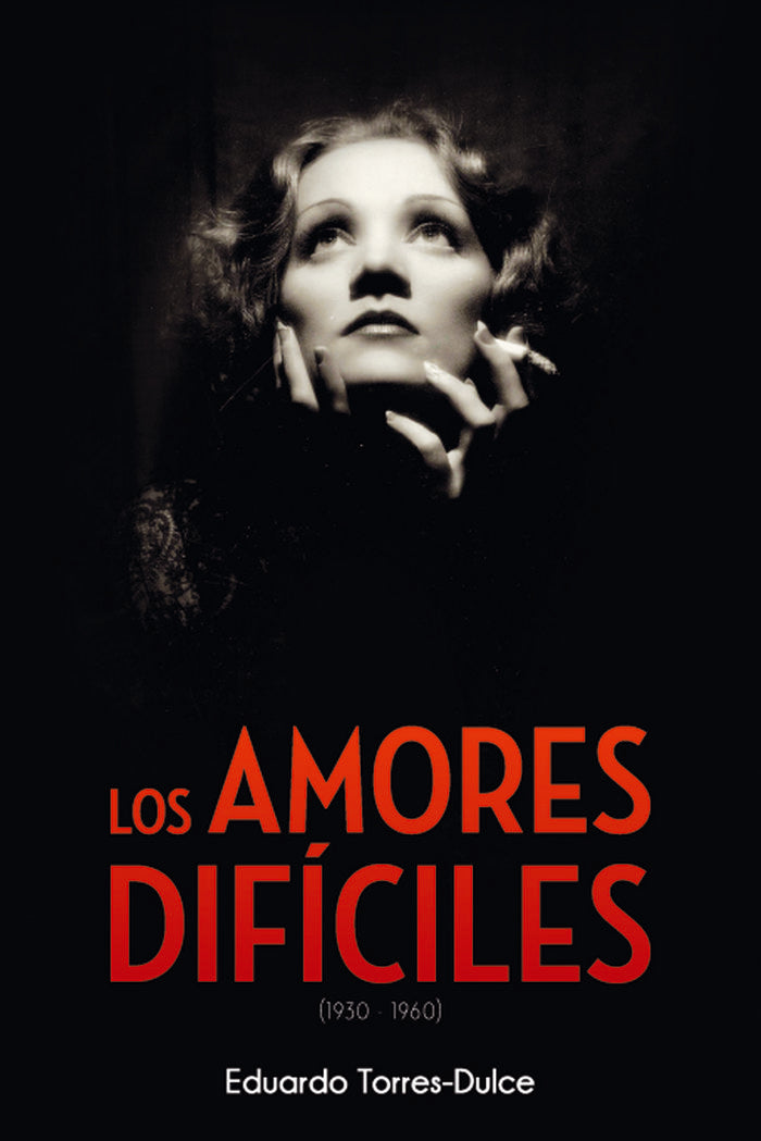 LOS AMORES DIFÍCILES (1930-1960), de TORRES-DULCE LIFANTE, EDUARDO | portada del libro