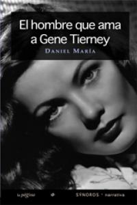 EL HOMBRE QUE AMA A GENE TIERNEY, de DANIEL MARíA | portada del libro