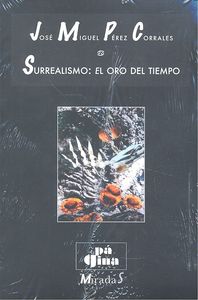 SURREALISMO: EL ORO DEL TIEMPO, de JOSE MIGUEL PEREZ CORRALES | portada del libro