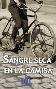 Sangre seca en la camisa, de Valera Martínez, Francisco José | portada del libro