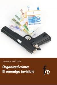 ORGANIZED CRIME:EL ENEMIGO INVISIBLE, de JOSé MANUEL FERRO VEIGA | portada del libro