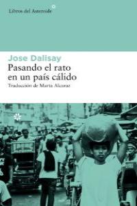 Pasando el rato en un país cálido, de Dalisay, Jose | portada del libro