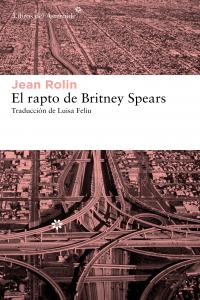 El rapto de Britney Spears, de Rolin, Jean | portada del libro