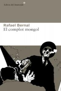 El complot mongol, de Bernal, Rafael | portada del libro