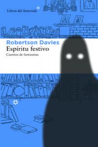 Espíritu festivo. Cuentos de fantasmas, de Davies, Robertson | portada del libro