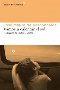 Vamos a calentar el sol, de de Vasconcelos, José Mauro | portada del libro
