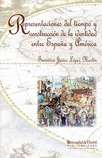 REPRESENTACIONES DEL TIEMPO Y CONSTRUCCIÓN DE LA IDENTIDAD ENTRE ESPAÑA Y AMÉRICA, de López Martín, Francisco Javier | portad