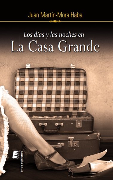 DíAS Y LAS NOCHES EN LA CASA GRANDE, LOS, de MARTíN-MORA HABA, JUAN | portada del libro