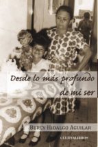 Desde lo más profundo de mí ser, de BERCY HIDALGO AGUILAR | portada del libro