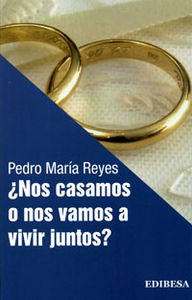 ¿Nos casamos o nos vamos a vivir juntos?, de Reyes Vizcaíno, Pedro María | portada del libro