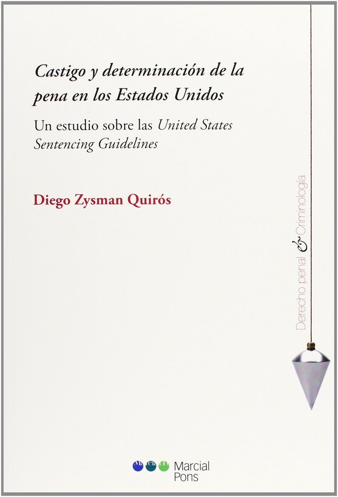 Castigo y determinación de la pena en los Estados Unidos, de Zysman Bernaldo de Quirós, Diego | portada del libro