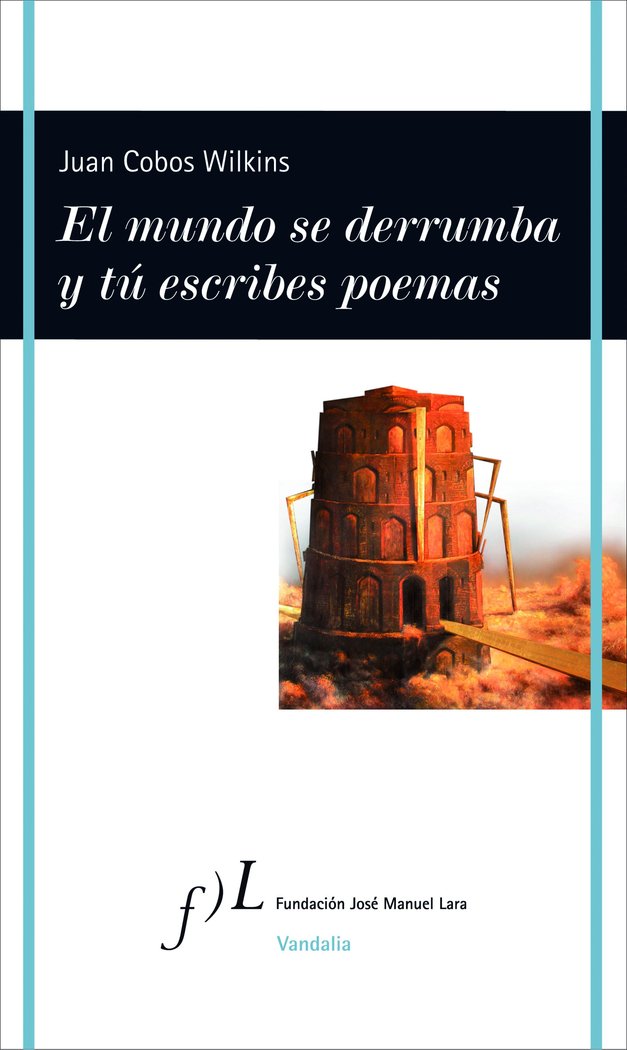 El mundo se derrumba y tú escribes poemas, de Cobos Wilkins, Juan | portada del libro