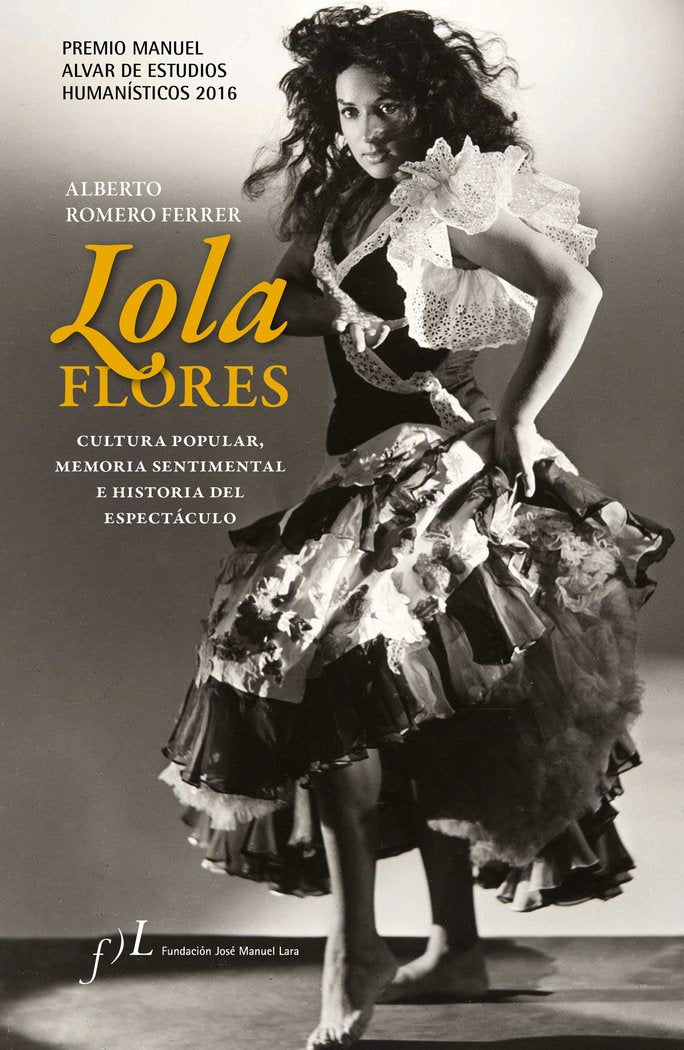 Lola Flores. Cultura popular, memoria sentimental e historia del espectáculo, de Romero Ferrer, Alberto | portada del libro