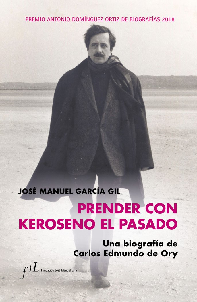 Prender con Keroseno el pasado. Una biografía de Carlos Edmundo de Ory, de García, José Manuel | portada del libro