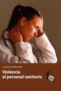 Violencia al personal sanitario, de JOSé MANUEL FERRO VEIGA | portada del libro