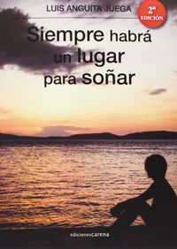 SIEMPRE HABRA UN LUGAR PARA SOÑAR, de ANGUITA JUEGA, LUIS | portada del libro