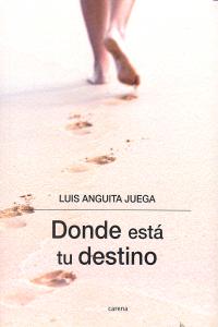 Donde está tu destino, de Anguita Juega, Luis | portada del libro