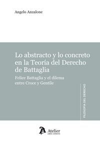 Lo abstracto y la concreto en la teoría del Derecho de Battaglia., de Anzalone, Angelo | portada del libro