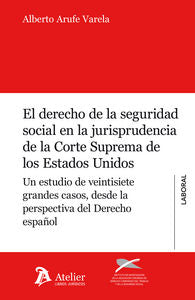 Derecho de la Seguridad Social en la jurisprudencia de la Corte Suprema de los Estados Unidos., de Arufe Varela, Alberto | po