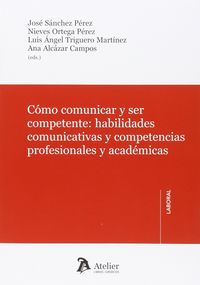 Cómo comunicar y ser competente., de Luis Angel Trigueros Martínez | portada del libro
