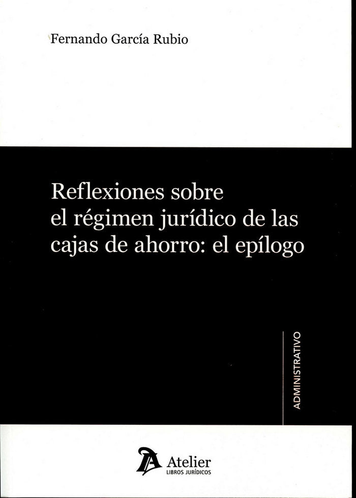 REFLEXIONES SOBRE EL RÉGIMEN JURÍDICO D ELAS CAJAS DE AHORRO: EL EPÍLOGO, de García Rubio | portada del libro
