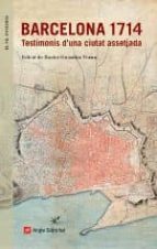 (CAT).72.BARCELONA 1714. TESTIMONIS CIUTAT ASSETJADA, de XAVIER GONZALEZ TORAN | portada del libro
