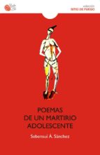 POEMAS DE UN MARTIRIO ADOLESCENTE, de SEBENSUI ALVAREZ SANCHEZ | portada del libro