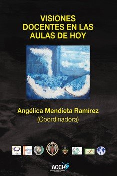 Visiones docentes en las aulas de hoy, de MENDIETA RAMIREZ, ANGELICA | portada del libro