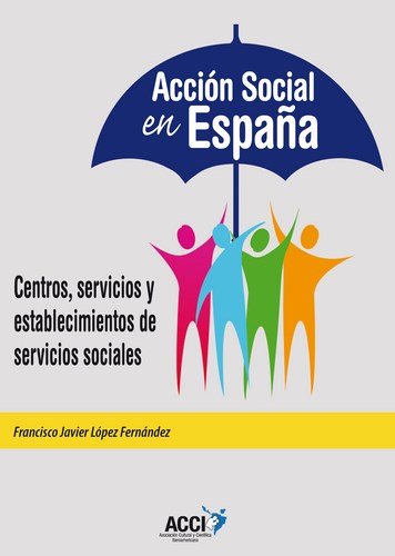 ACCIÓN SOCIAL EN ESPAÑA, de LÃ“PEZ FERNÃNDEZ, FRANCISCO JAVIER | portada del libro