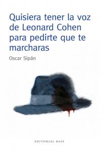 Quisiera tener la voz de Leonard Cohen para pedirte que te marcharas, de Sipan Sanz, Oscar | portada del libro