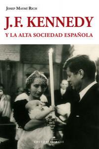 J.F. Kennedy y la alta sociedad española, de Maymí Rich, Josep | portada del libro