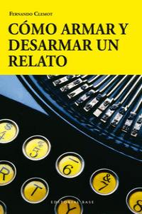 Como armar y desarmar un relato, de Clemot, Fernando | portada del libro