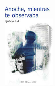Anoche, mientras te observaba, de Cid Hermoso, Ignacio | portada del libro