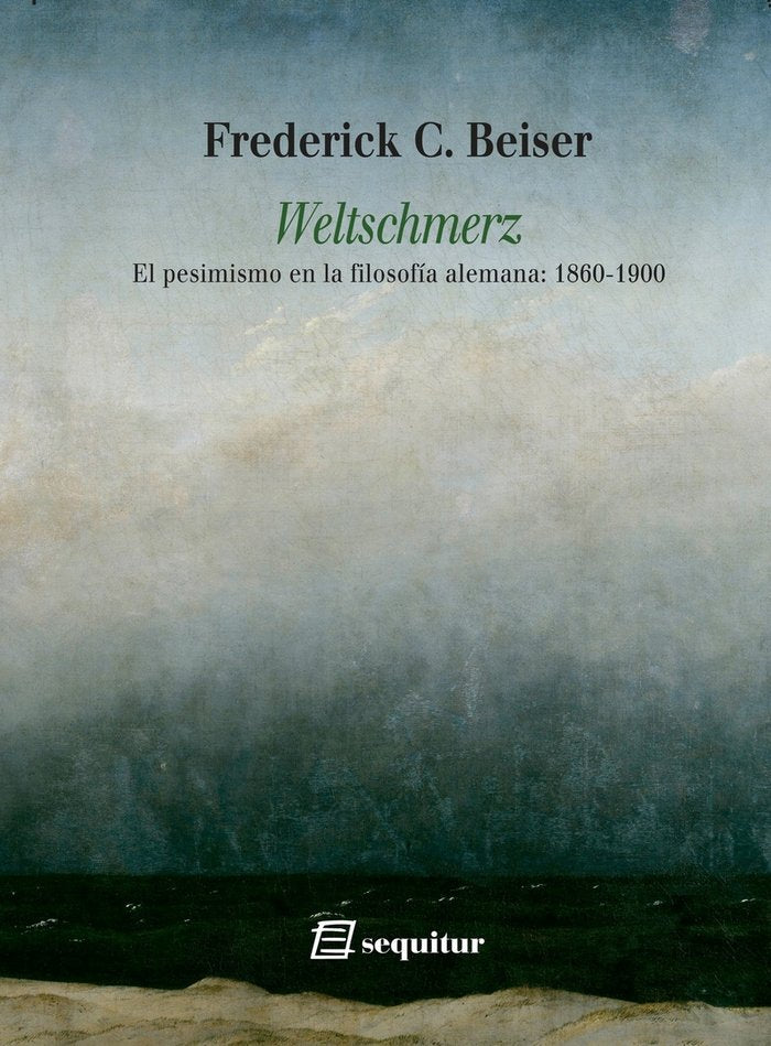 WELTSCHMERZ EL PESIMISMO EN LA FILOSOFIA ALEMANA: 1860-1900, de BEISER, FREDERICK C. | portada del libro