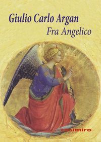 Fra Angelico, de Argan, Giulio Carlo | portada del libro