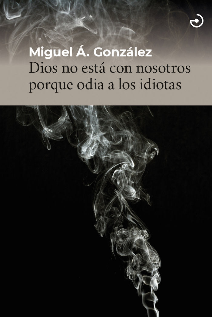 DIOS NO ESTA CON NOSOTROS PORQUE ODIA A LOS IDIOTAS, de , MIGUEL ANGEL GONZALEZ | portada del libro