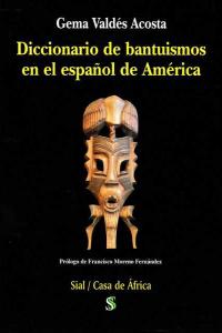 Diccionario de bantu¡smos en el español de América, de VALDES ACOSTA | portada del libro