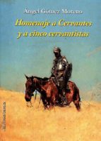 HOMENAJE A CERVANTES Y A CINCO CERVANTISTAS, de Ángel Gómez Moreno | portada del libro