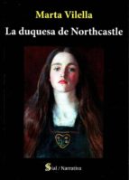 DUQUESA DE NORTHCASTLE,LA, de MARTA VILELLA | portada del libro