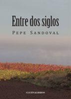 Entre dos siglos, de PEPE SANDOVAL | portada del libro