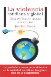 La violencia cotidiana y global, de Bauer, Joachim | portada del libro