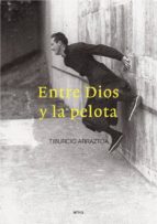 Entre Dios y la pelota, de TIBURCIO ARRAZTOA | portada del libro