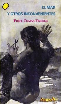 EL MAR Y OTROS INCONVENIENTES, de Tomás Ferrer, Fidel | portada del libro