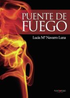 PUENTE DE FUEGO, de LUCIA M. NAVARRO LUNA | portada del libro