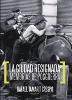La ciudad resignada, de RAFAEL TAMARIT CRESPO | portada del libro